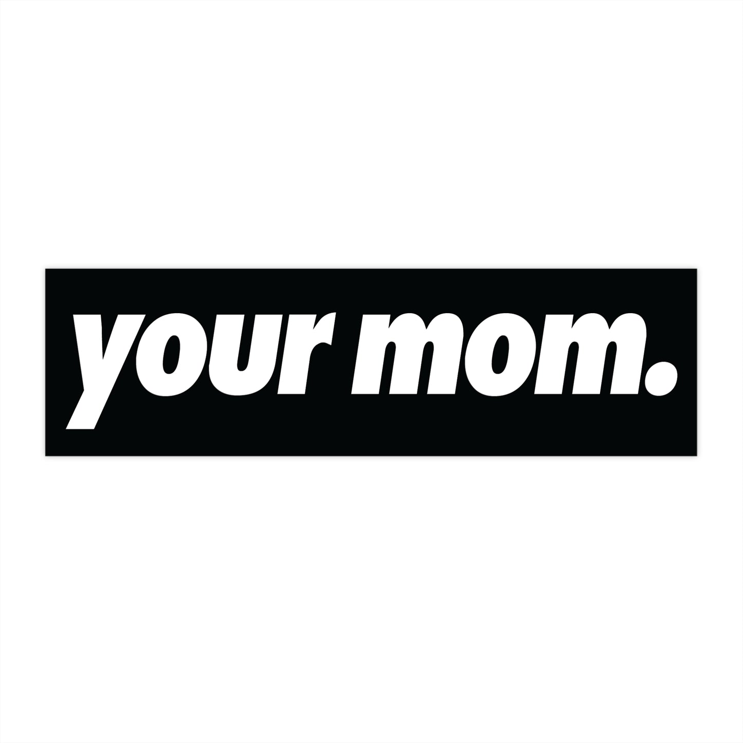 Your Mom Funny Bumper Sticker