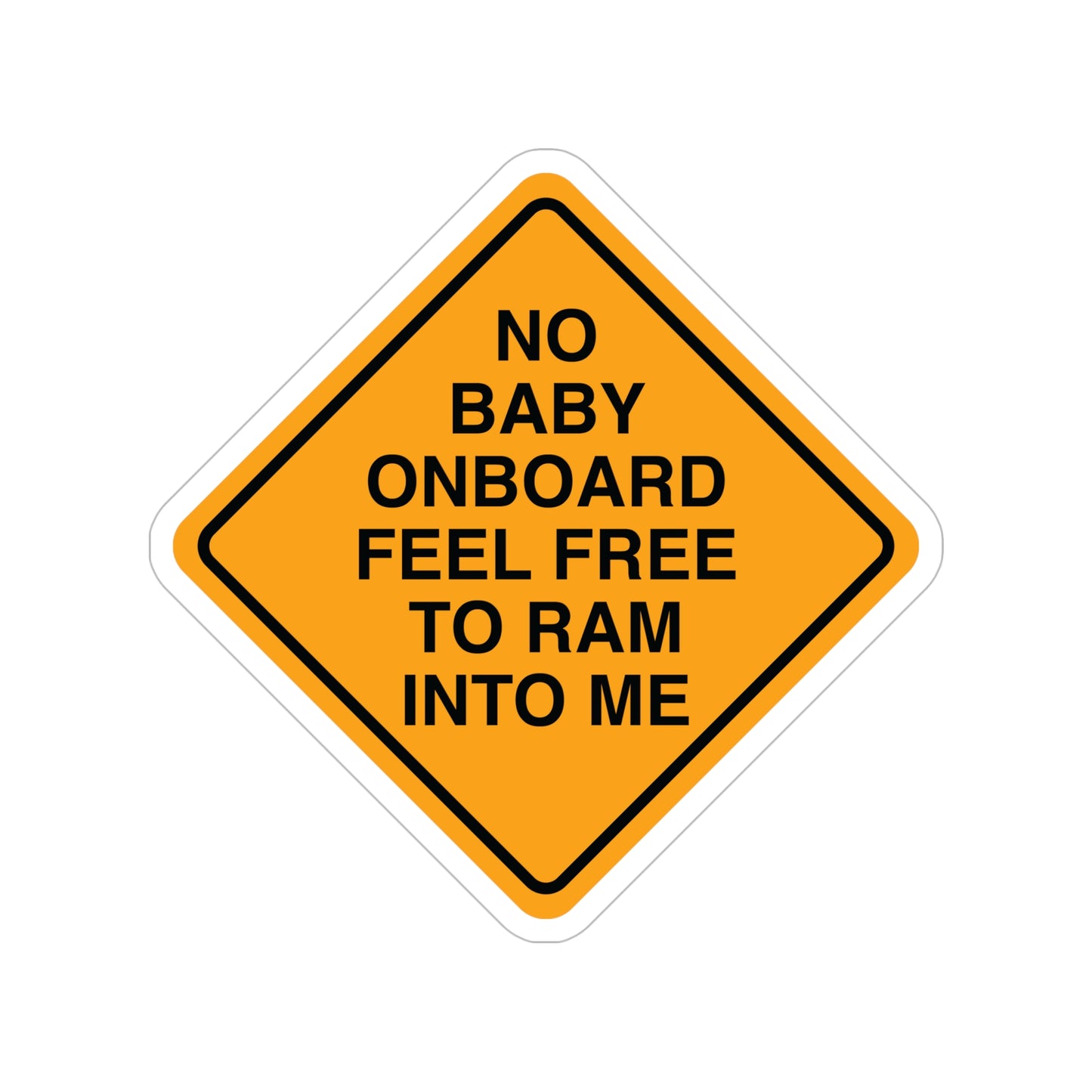 No Baby Onboard Feel Free To Ram Into Me. Funny Bumper Sticker